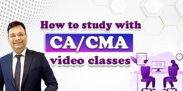 How to study with CA /CMA video classes?